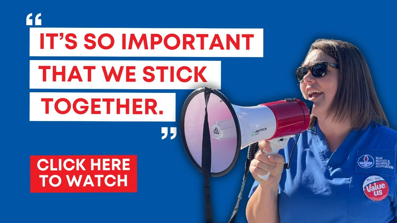 Click here to hear a video message from NSWNMA General Secretary, Shaye Candish.